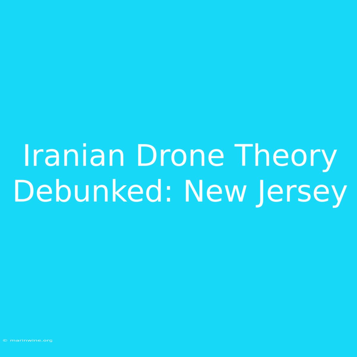 Iranian Drone Theory Debunked: New Jersey