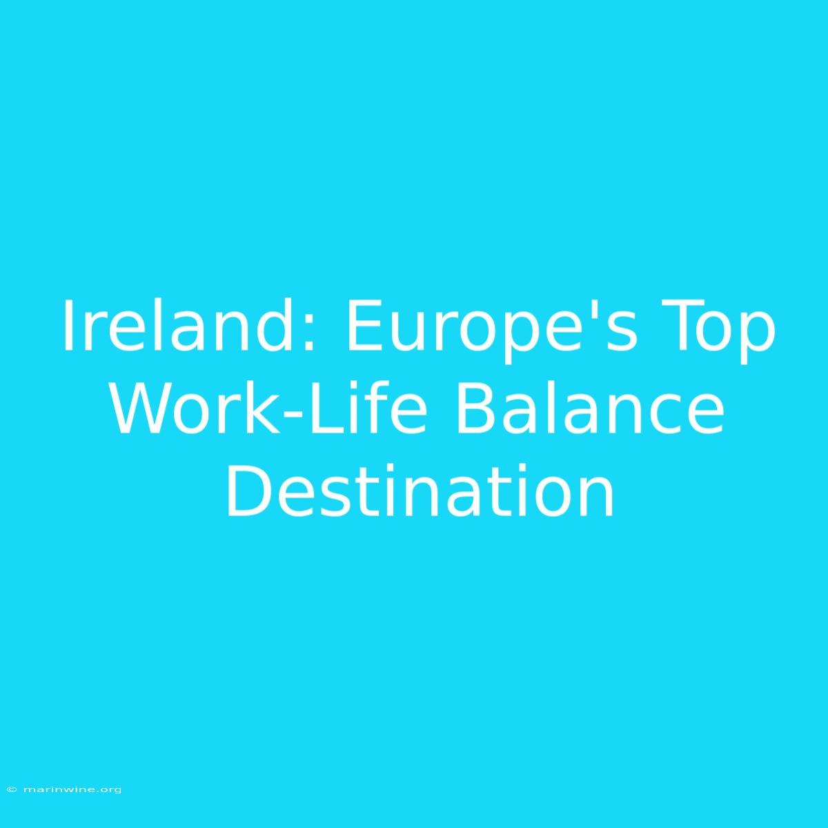 Ireland: Europe's Top Work-Life Balance Destination