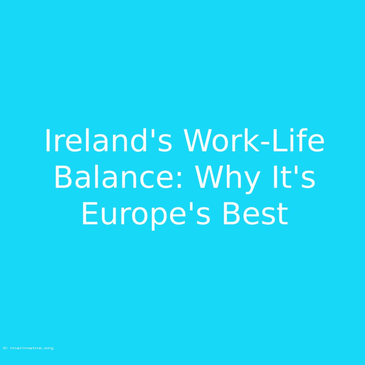 Ireland's Work-Life Balance: Why It's Europe's Best 