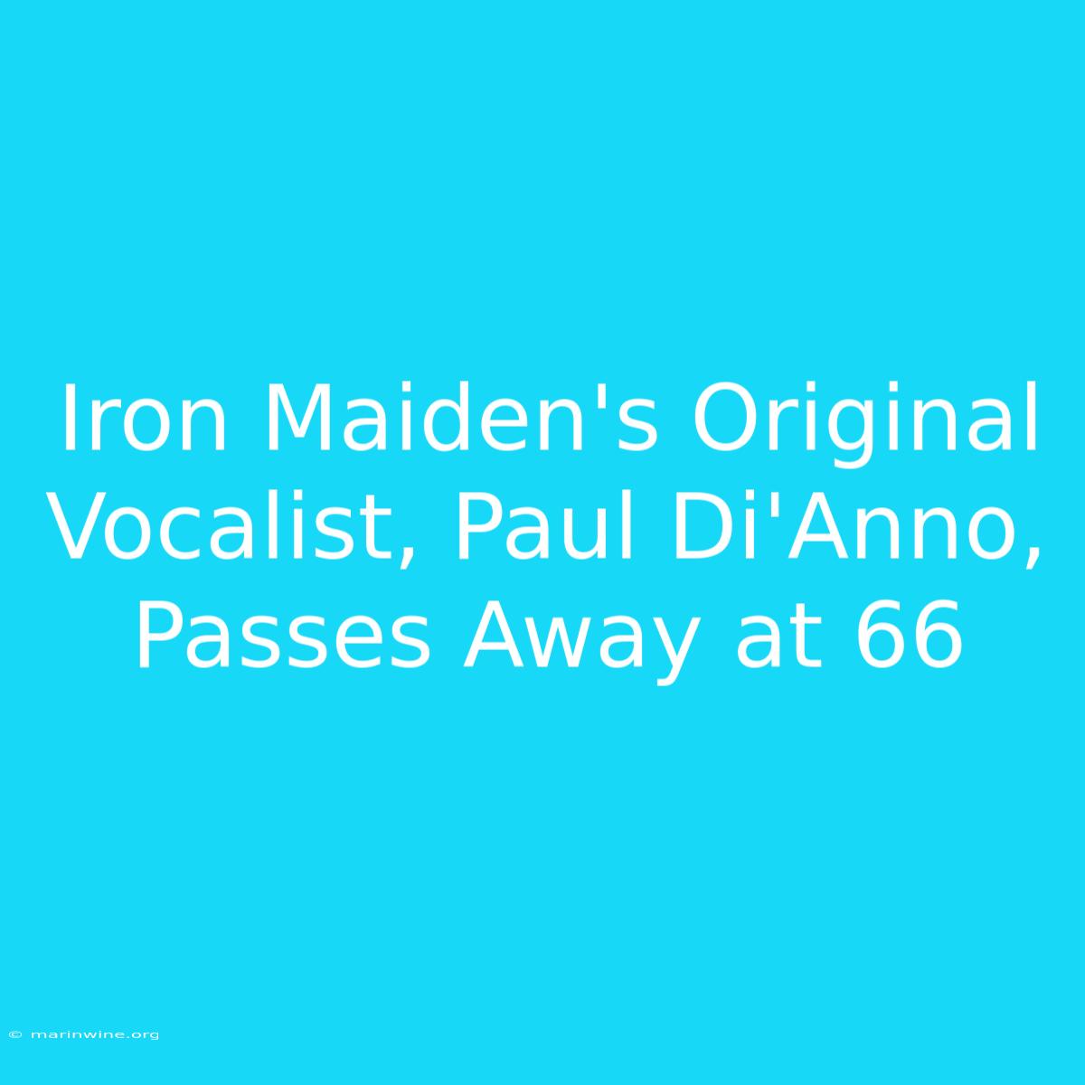 Iron Maiden's Original Vocalist, Paul Di'Anno, Passes Away At 66