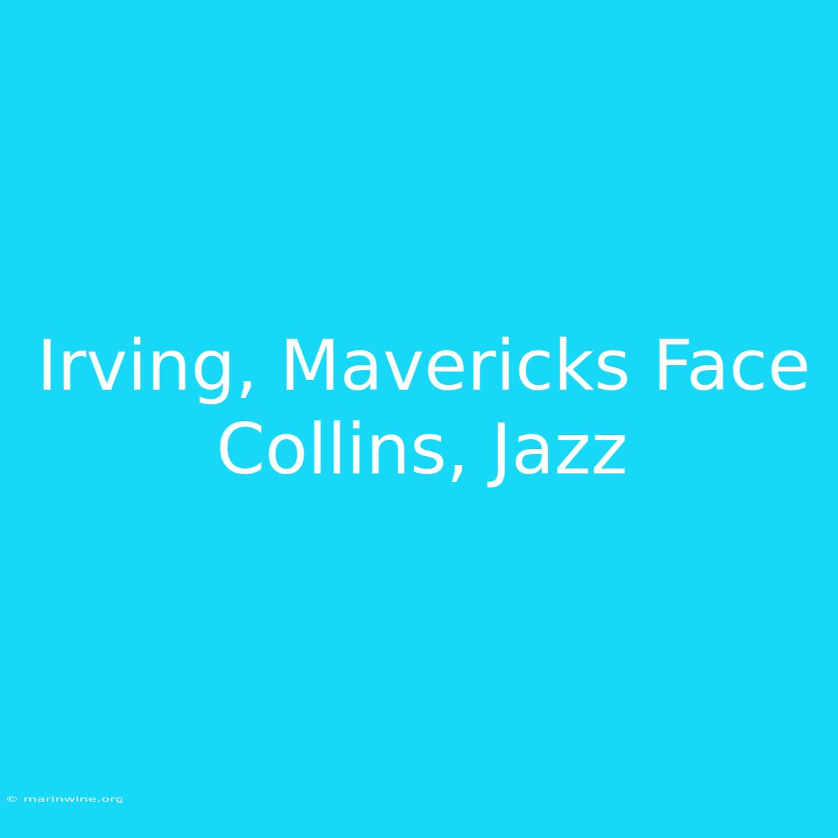 Irving, Mavericks Face Collins, Jazz