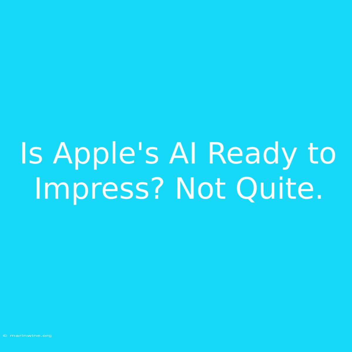 Is Apple's AI Ready To Impress? Not Quite.