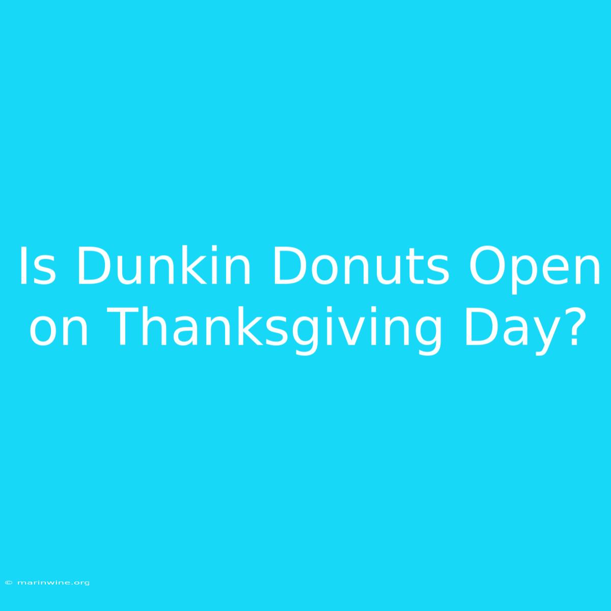 Is Dunkin Donuts Open On Thanksgiving Day?