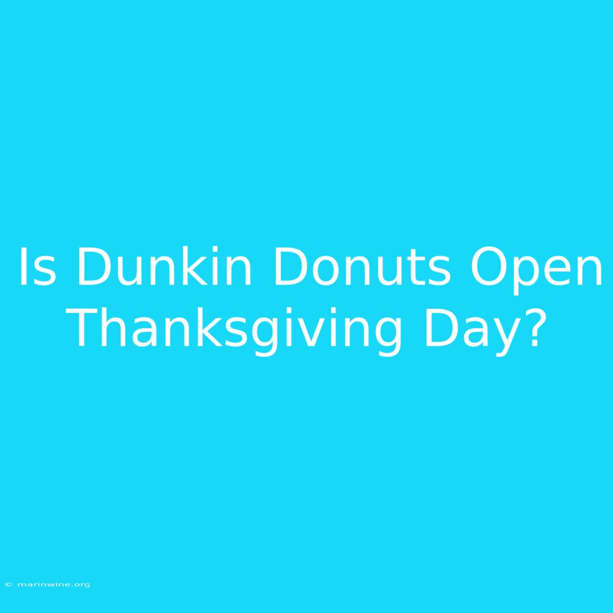 Is Dunkin Donuts Open Thanksgiving Day?