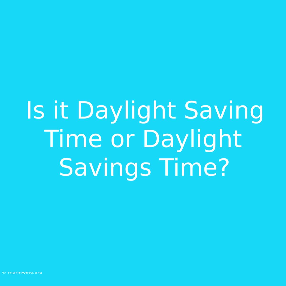 Is It Daylight Saving Time Or Daylight Savings Time?