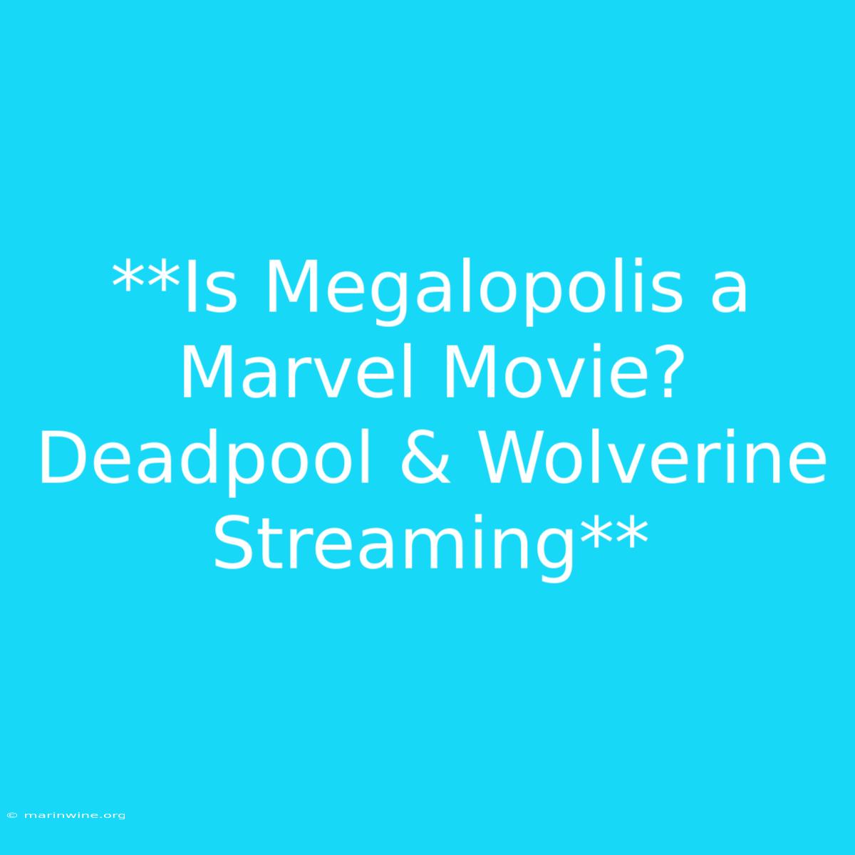 **Is Megalopolis A Marvel Movie? Deadpool & Wolverine Streaming**