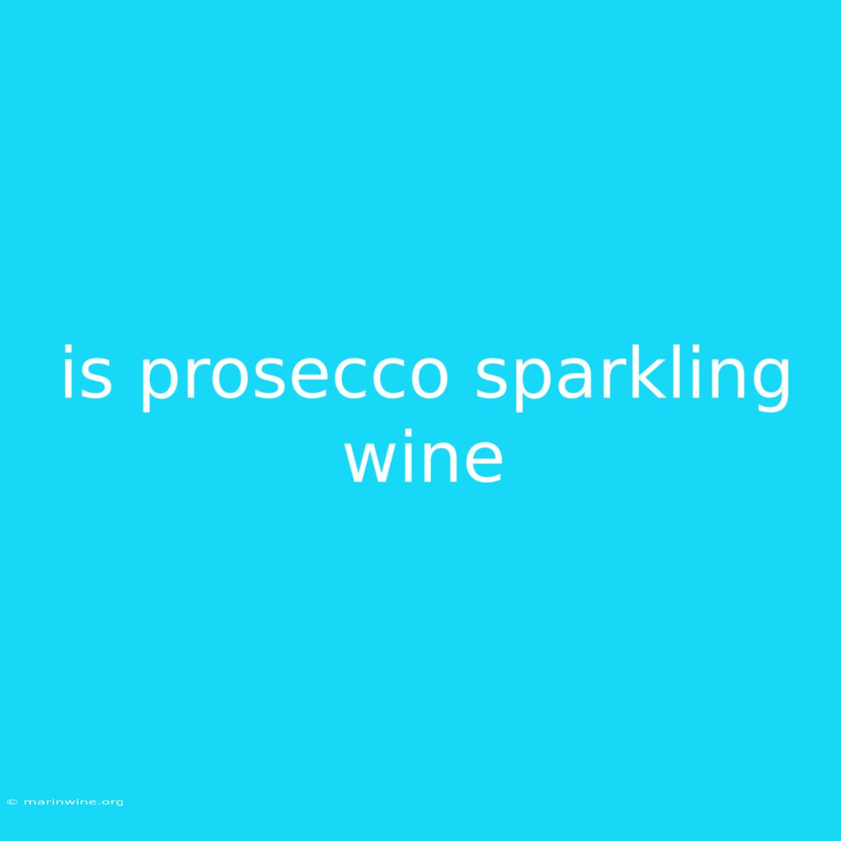 Is Prosecco Sparkling Wine