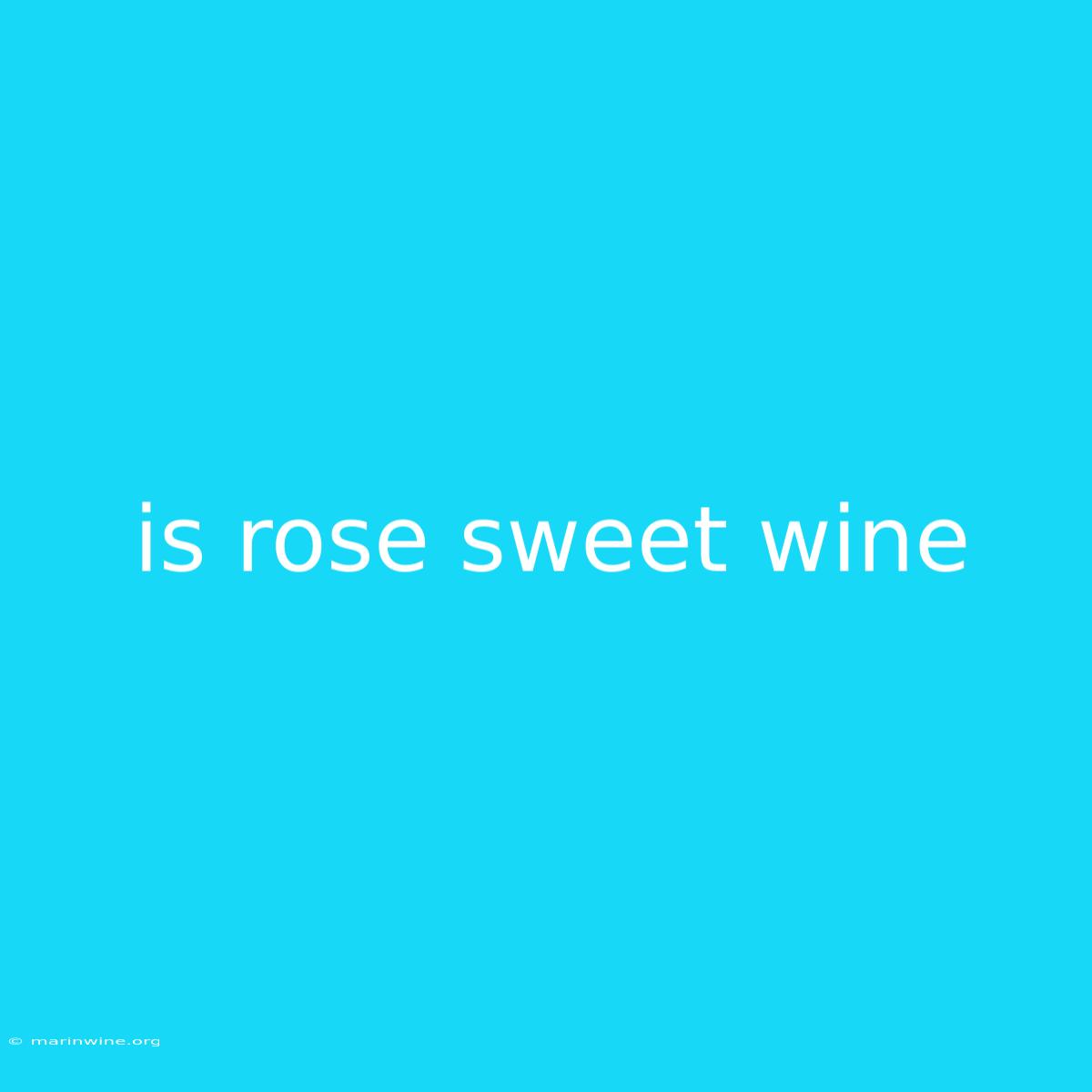 Is Rose Sweet Wine