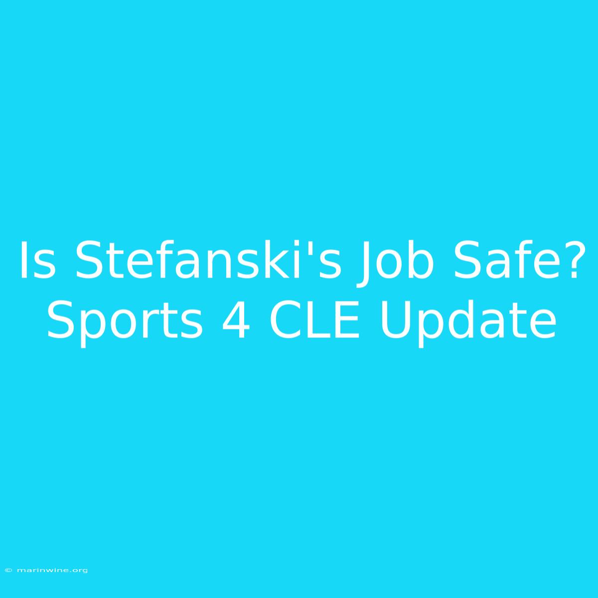 Is Stefanski's Job Safe? Sports 4 CLE Update