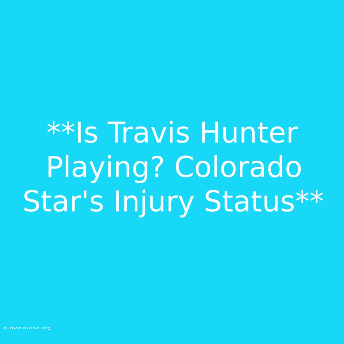 **Is Travis Hunter Playing? Colorado Star's Injury Status**