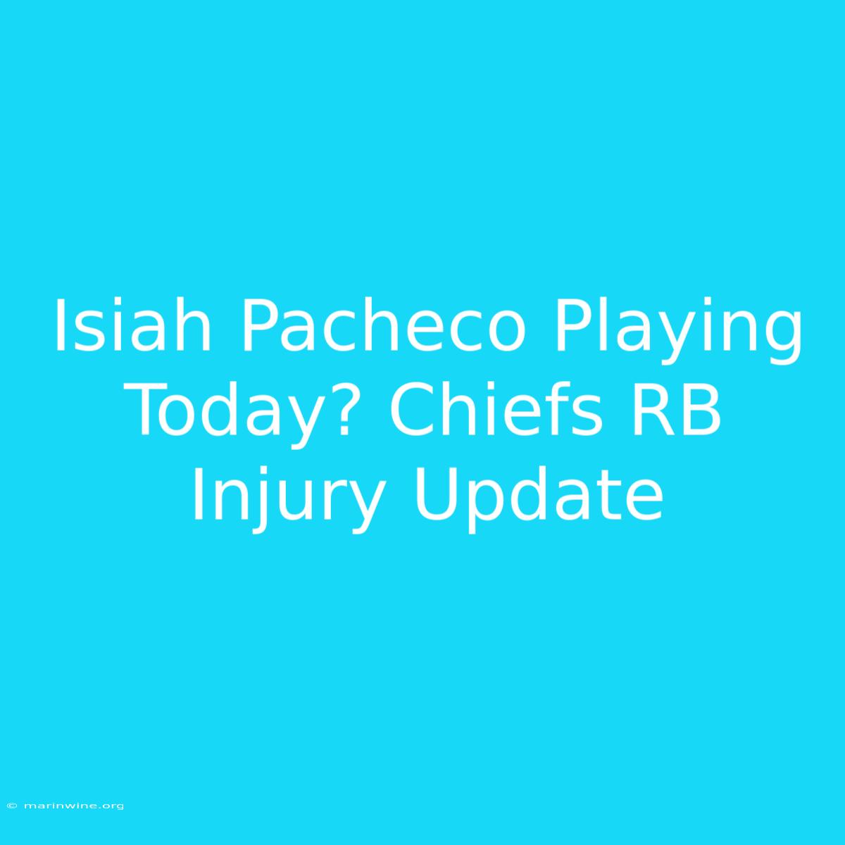 Isiah Pacheco Playing Today? Chiefs RB Injury Update