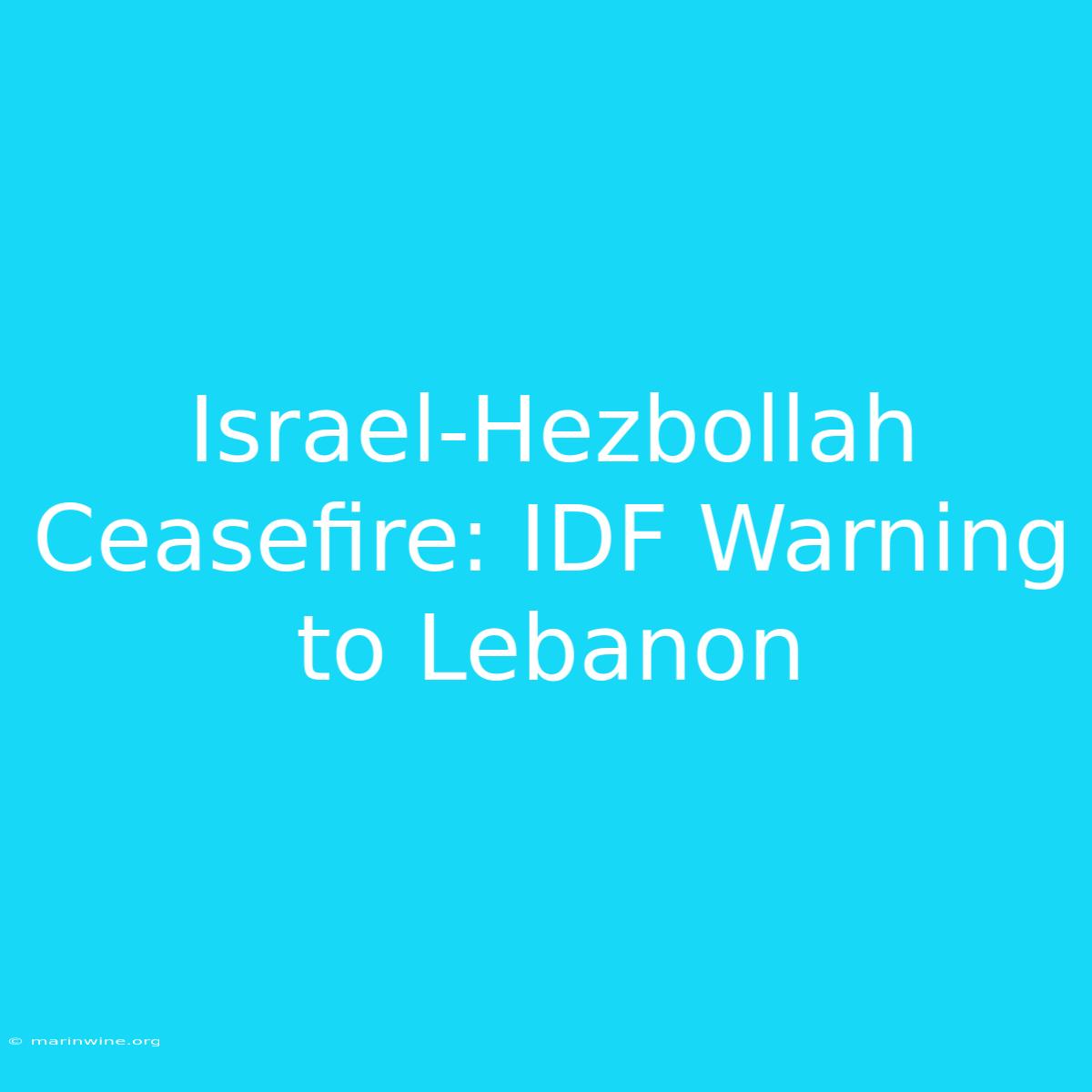 Israel-Hezbollah Ceasefire: IDF Warning To Lebanon