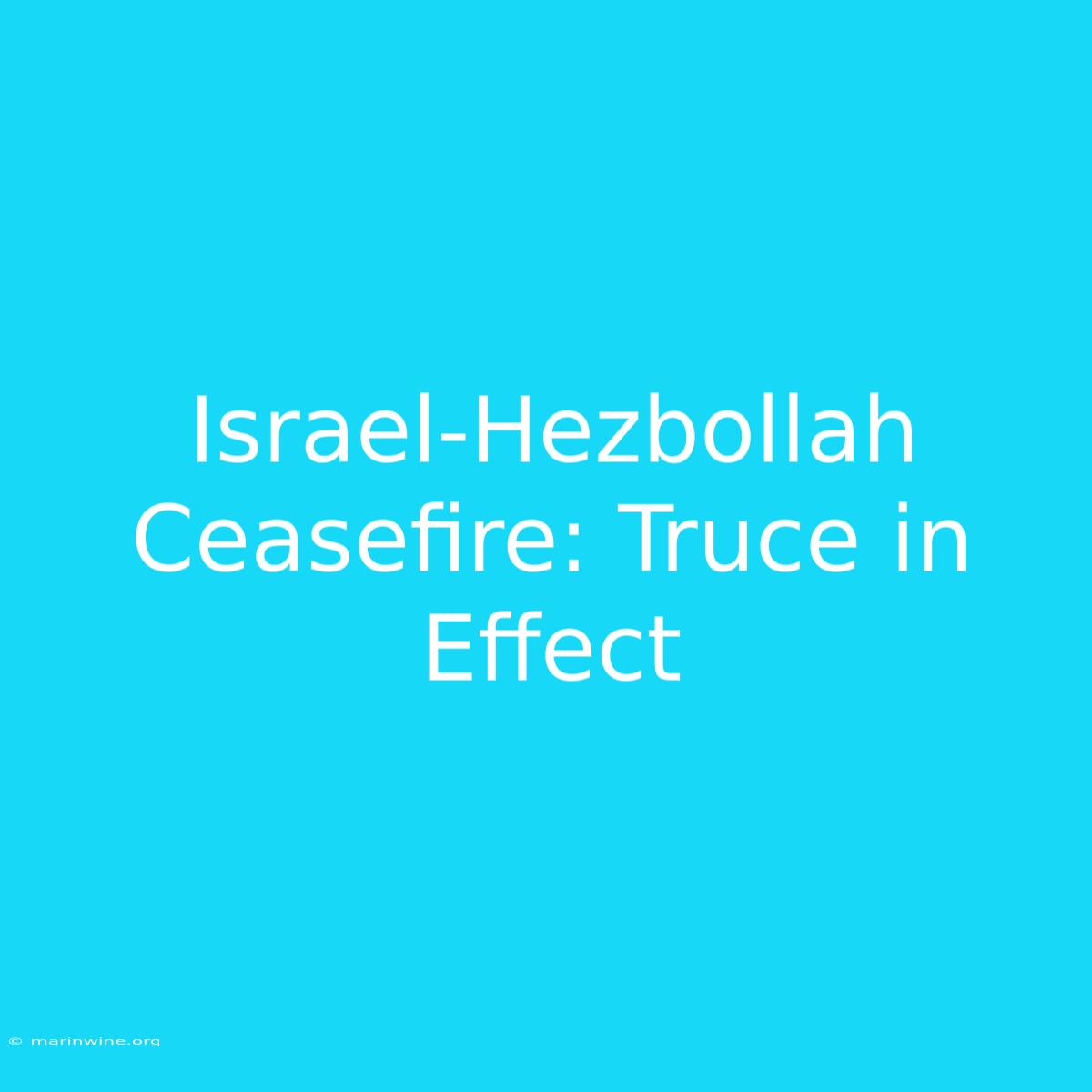 Israel-Hezbollah Ceasefire: Truce In Effect