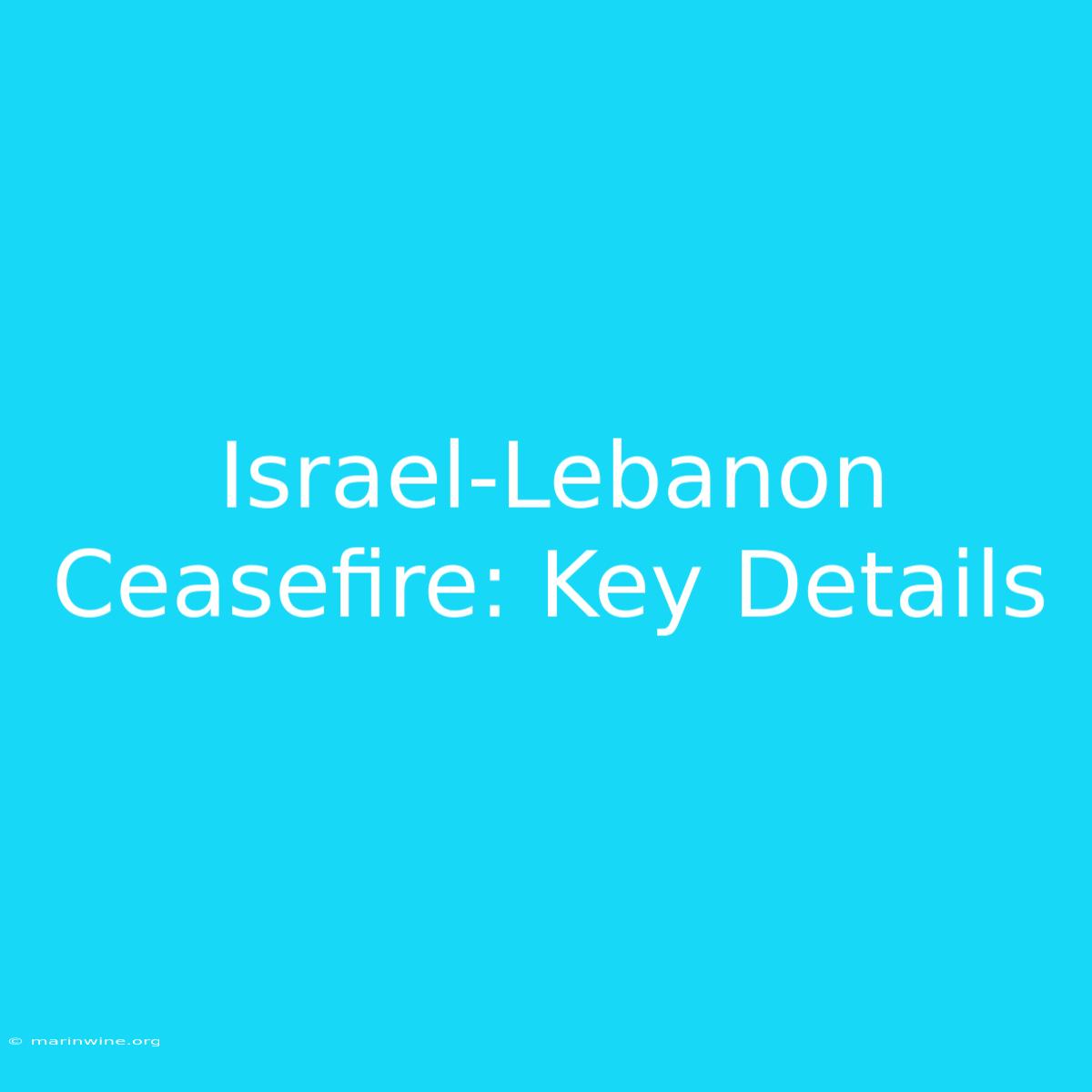 Israel-Lebanon Ceasefire: Key Details