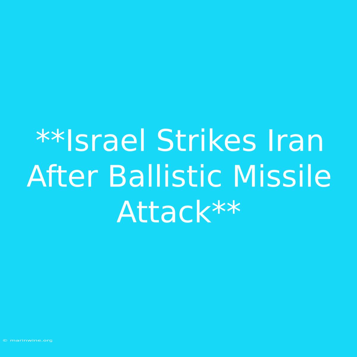 **Israel Strikes Iran After Ballistic Missile Attack** 