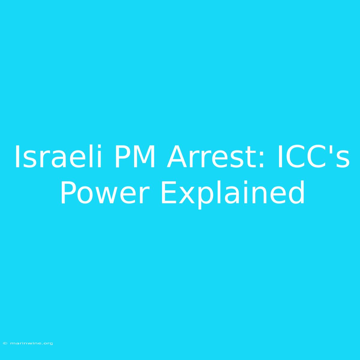 Israeli PM Arrest: ICC's Power Explained