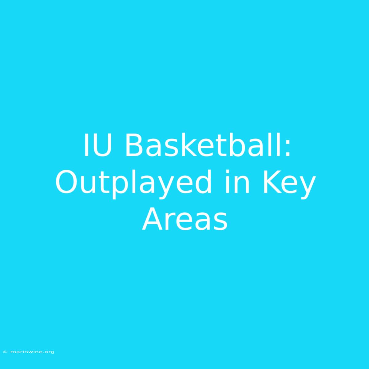 IU Basketball: Outplayed In Key Areas