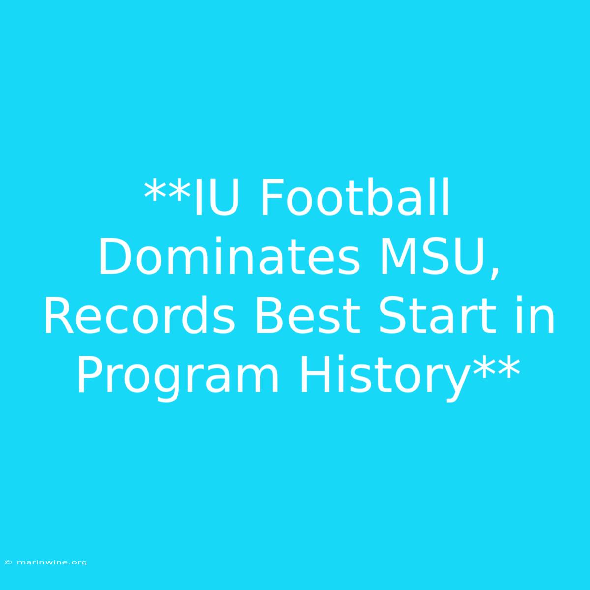 **IU Football Dominates MSU, Records Best Start In Program History** 