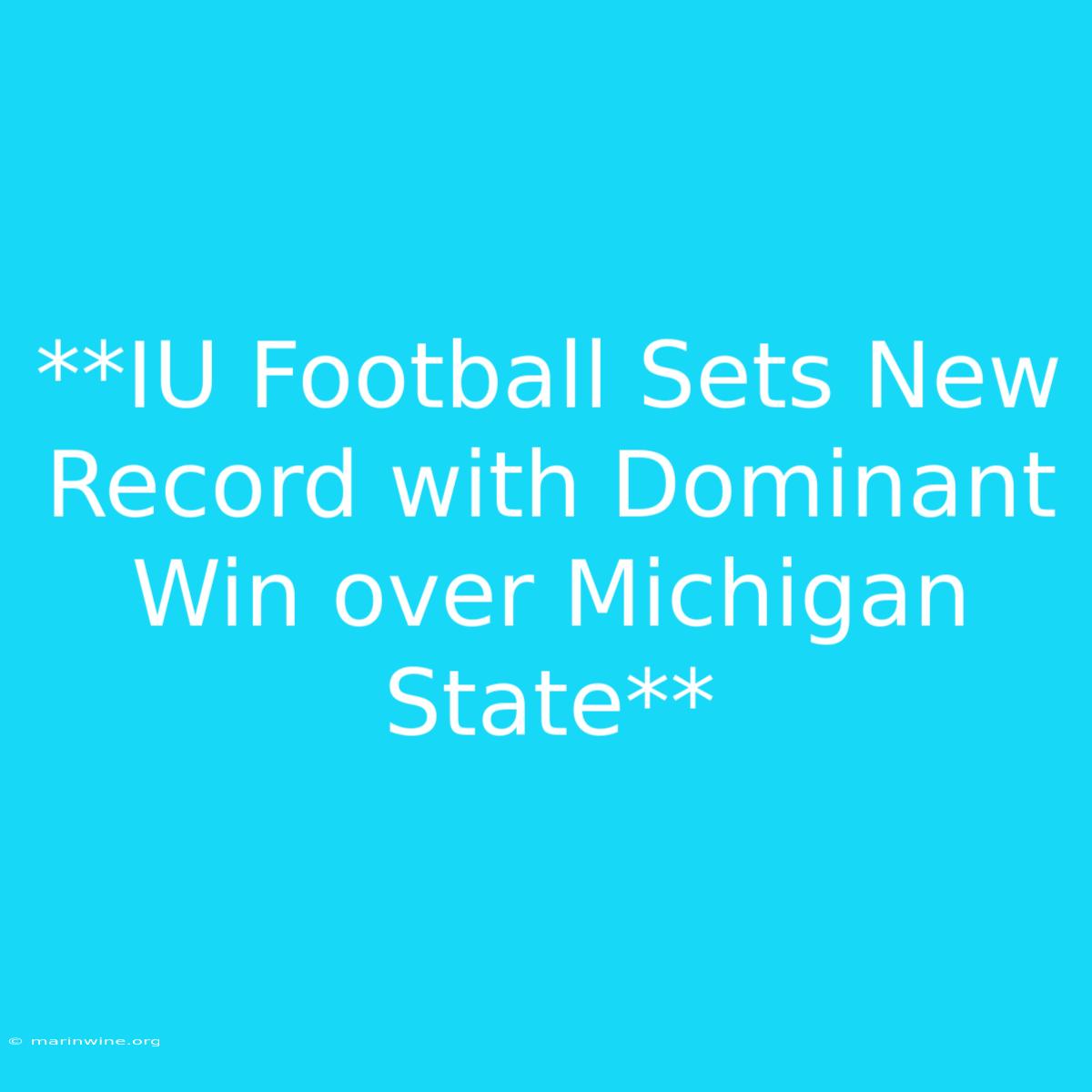 **IU Football Sets New Record With Dominant Win Over Michigan State** 