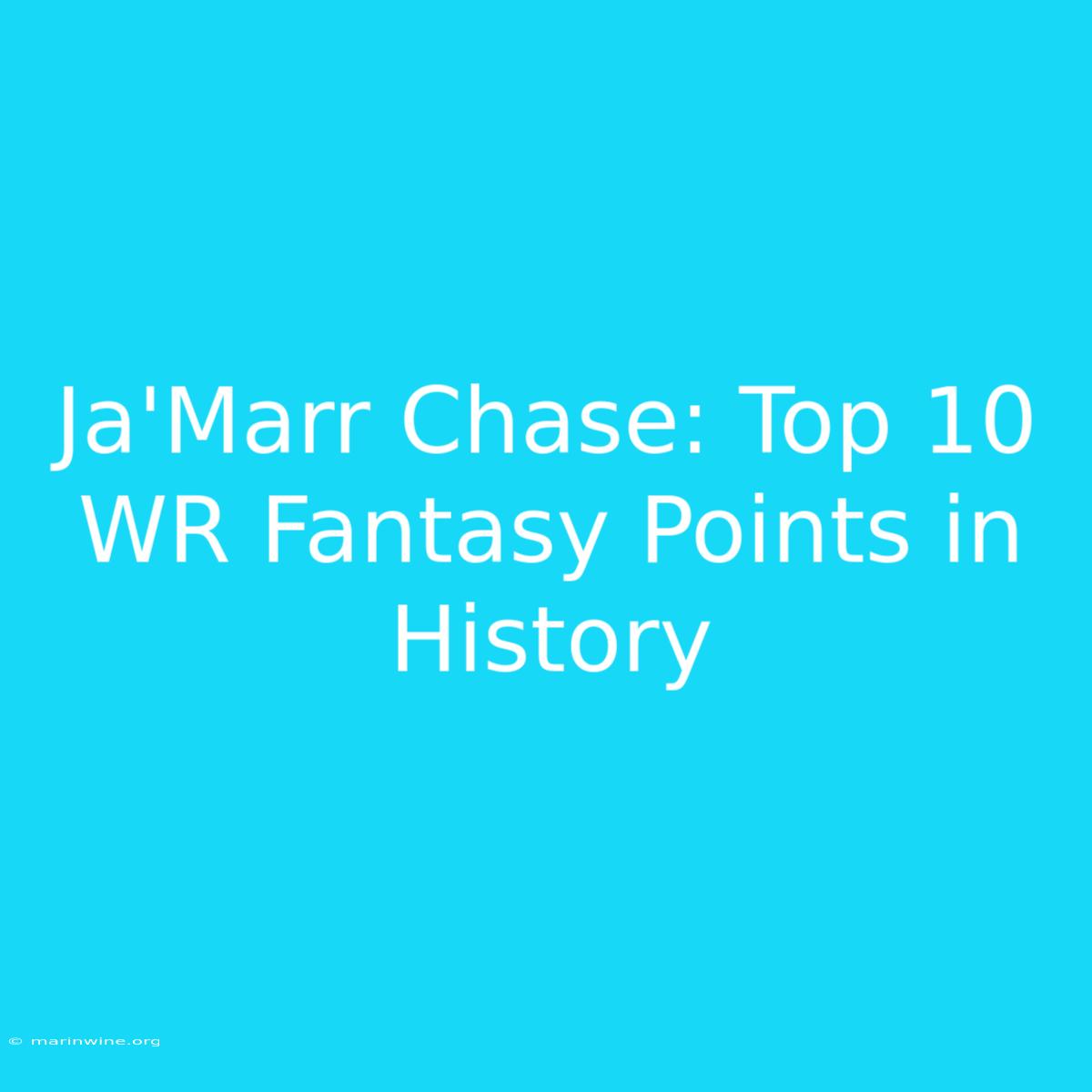 Ja'Marr Chase: Top 10 WR Fantasy Points In History