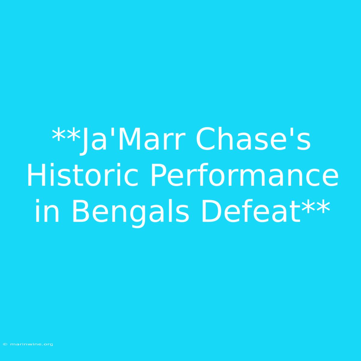 **Ja'Marr Chase's Historic Performance In Bengals Defeat**