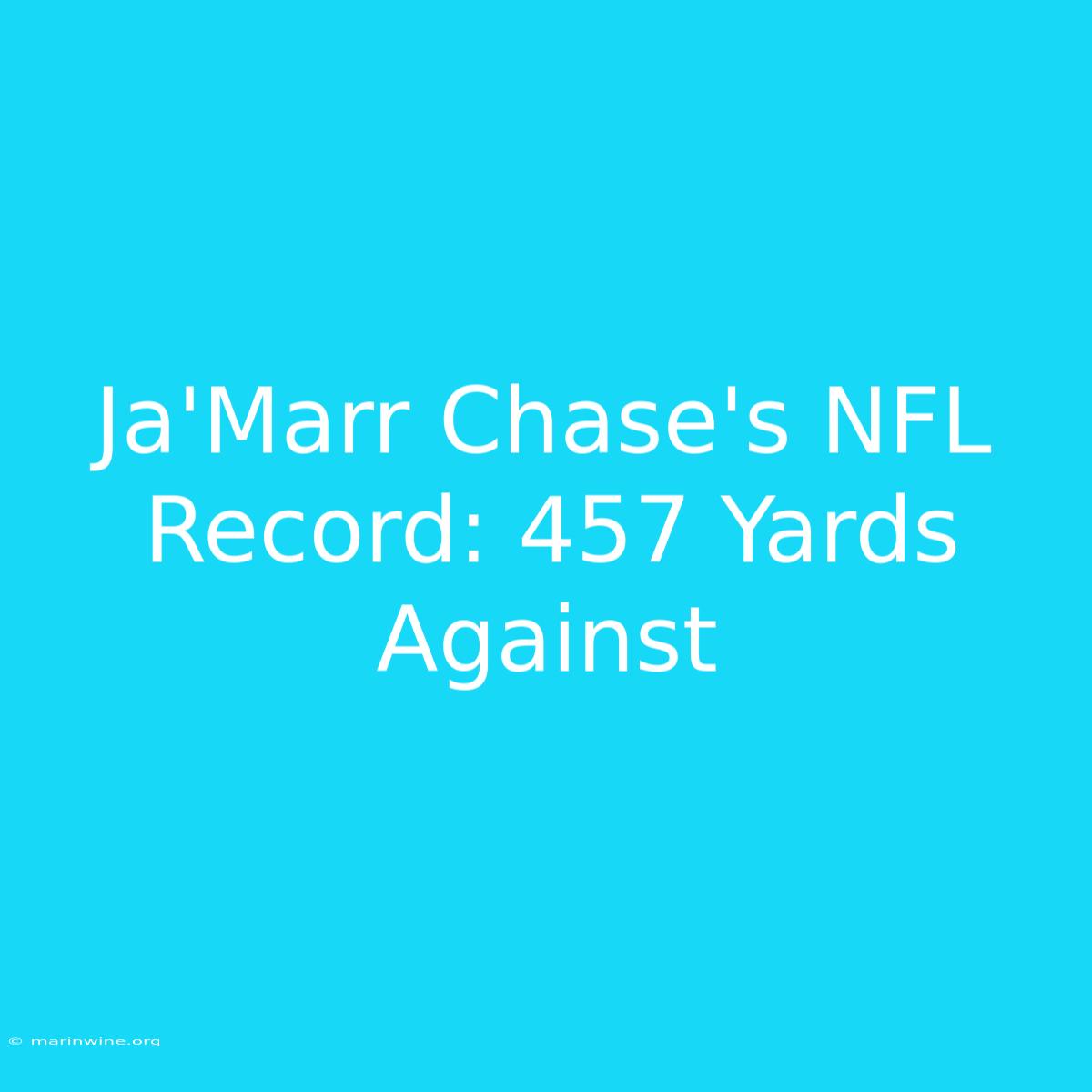 Ja'Marr Chase's NFL Record: 457 Yards Against 