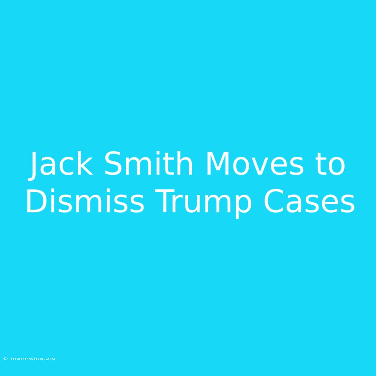 Jack Smith Moves To Dismiss Trump Cases