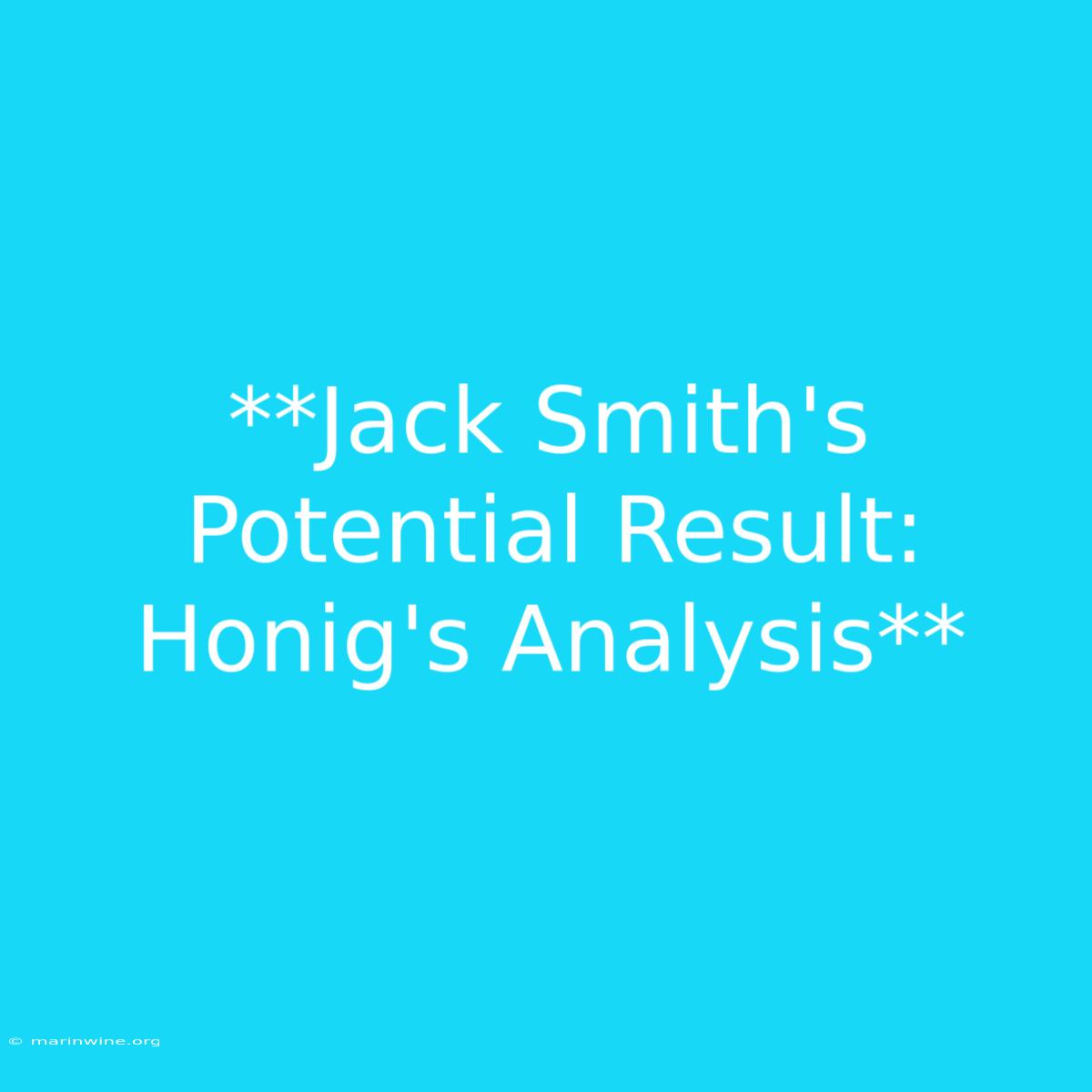 **Jack Smith's Potential Result: Honig's Analysis** 