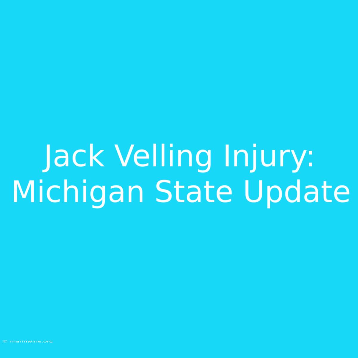 Jack Velling Injury: Michigan State Update