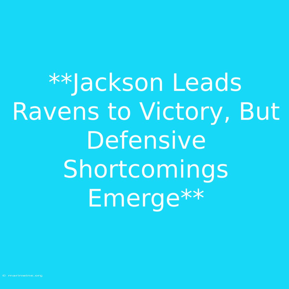 **Jackson Leads Ravens To Victory, But Defensive Shortcomings Emerge** 