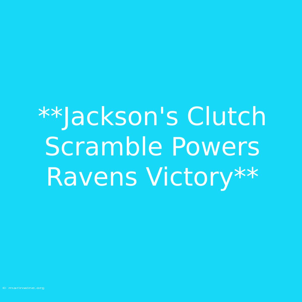 **Jackson's Clutch Scramble Powers Ravens Victory** 