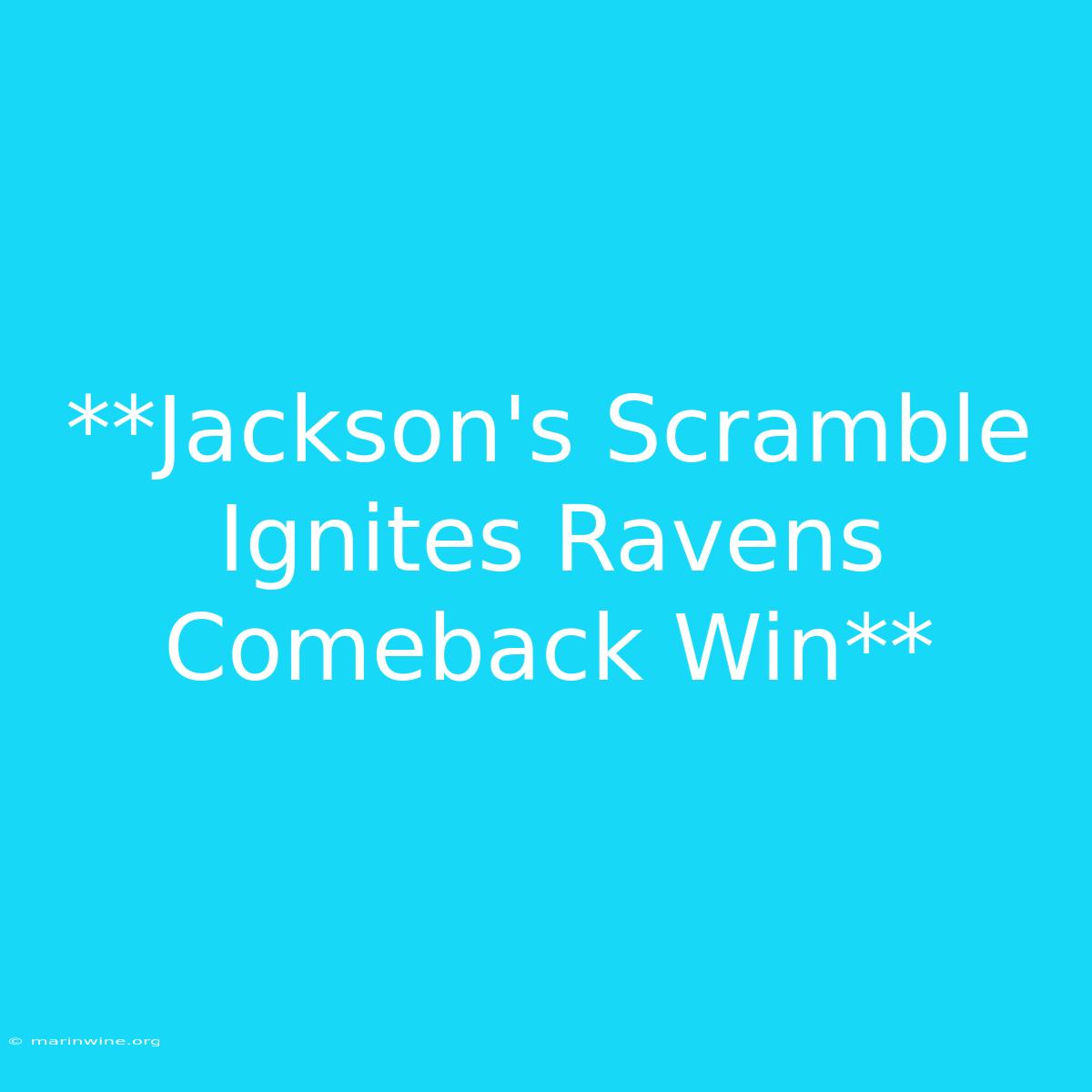 **Jackson's Scramble Ignites Ravens Comeback Win** 