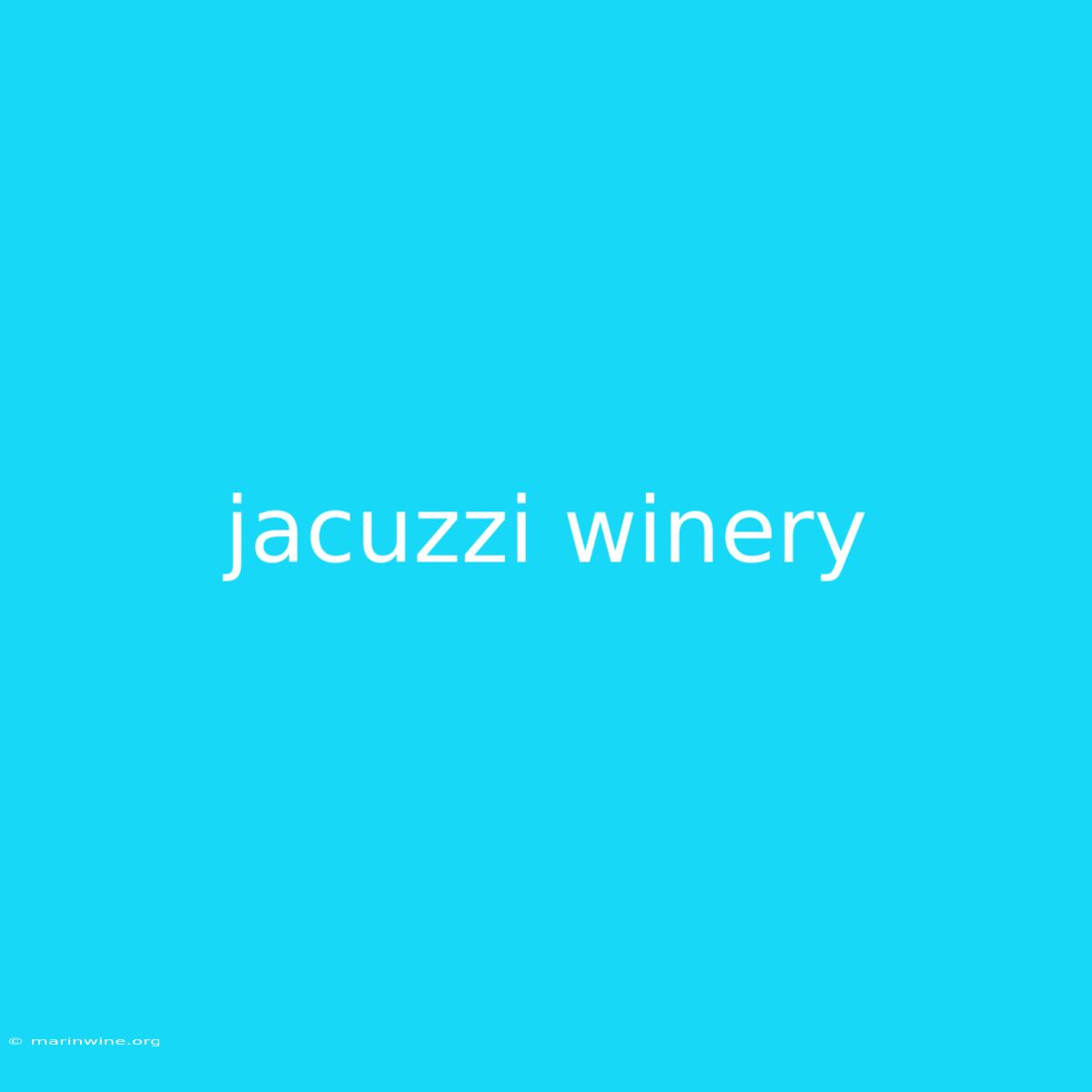 Jacuzzi Winery