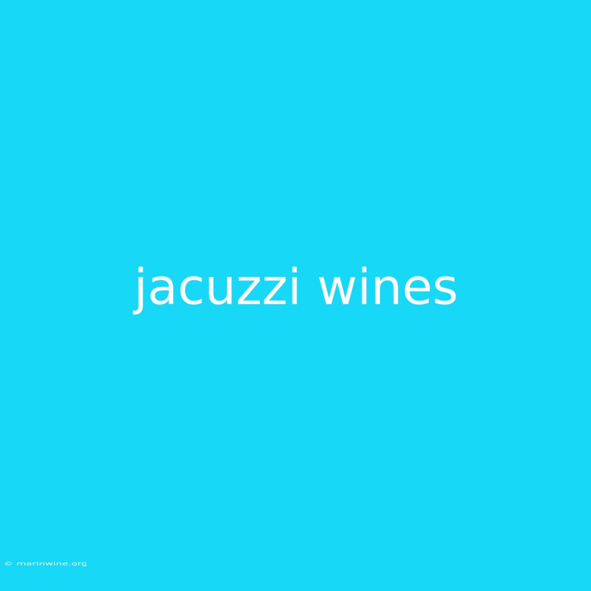 Jacuzzi Wines