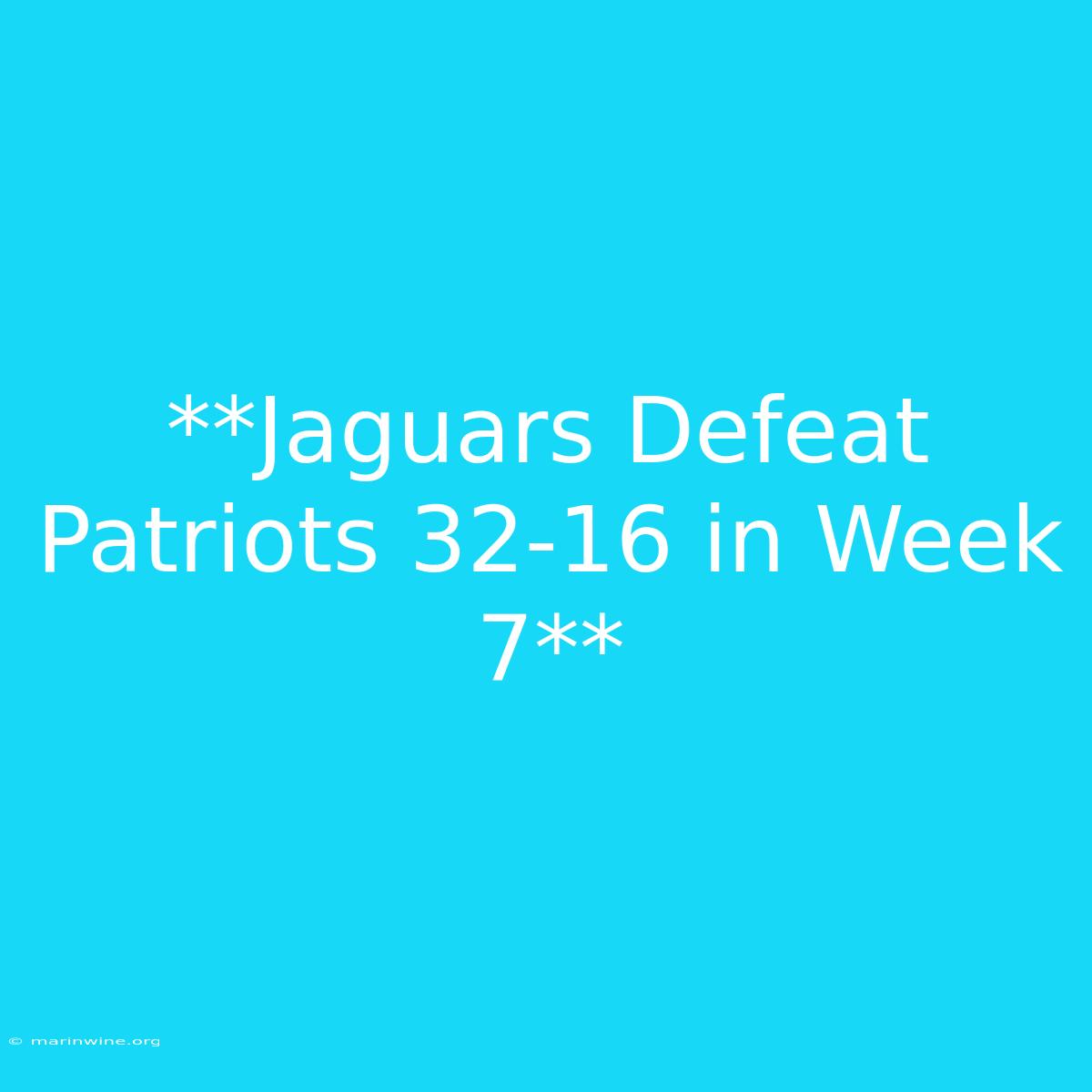 **Jaguars Defeat Patriots 32-16 In Week 7** 