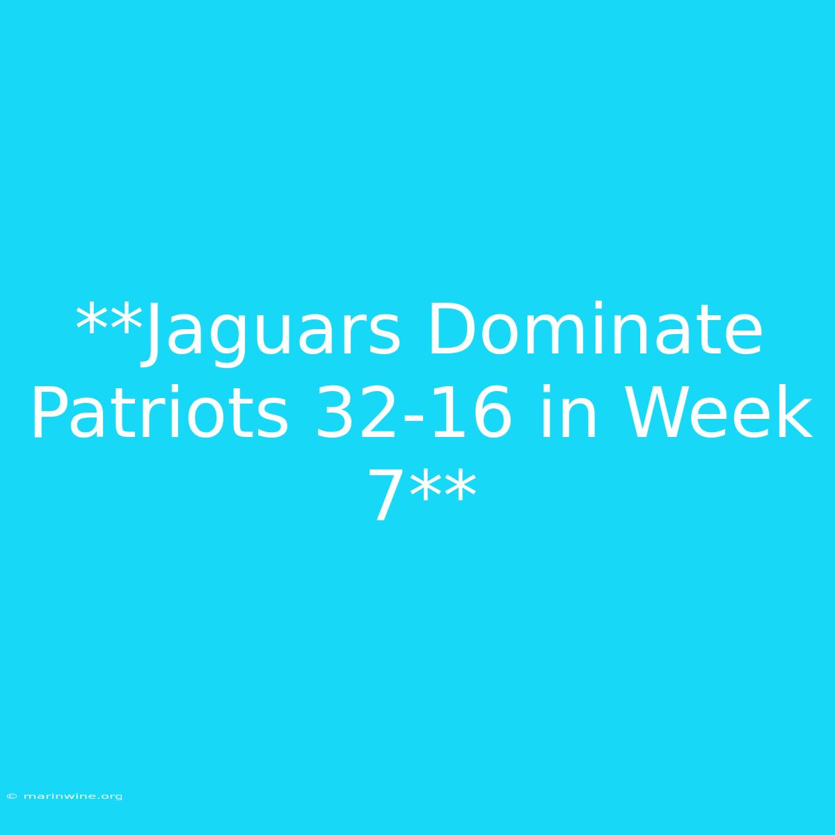 **Jaguars Dominate Patriots 32-16 In Week 7** 