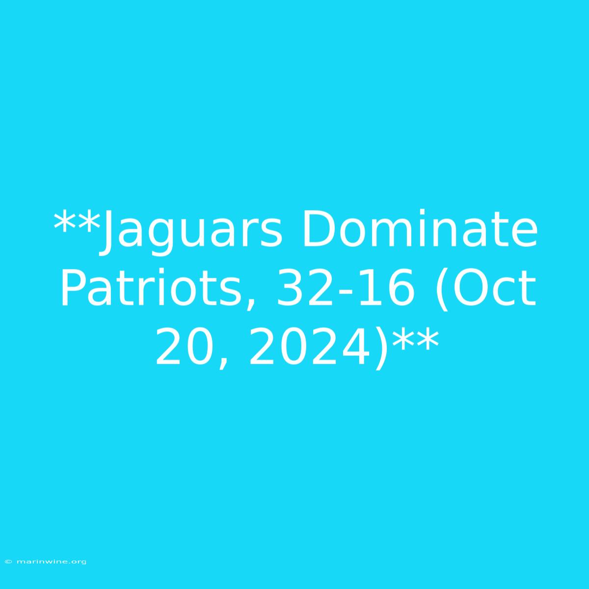 **Jaguars Dominate Patriots, 32-16 (Oct 20, 2024)**