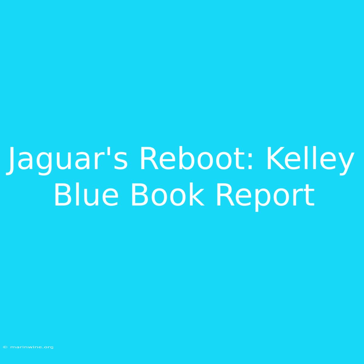 Jaguar's Reboot: Kelley Blue Book Report