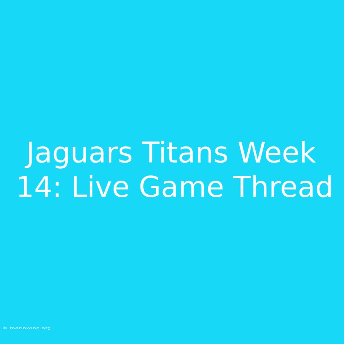 Jaguars Titans Week 14: Live Game Thread