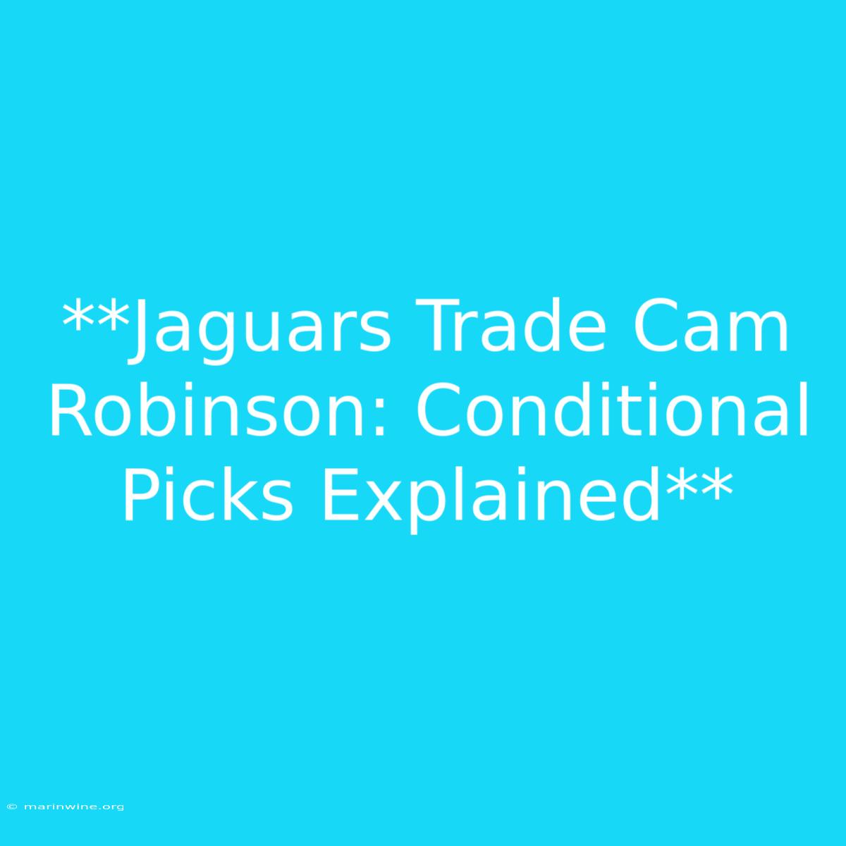 **Jaguars Trade Cam Robinson: Conditional Picks Explained**