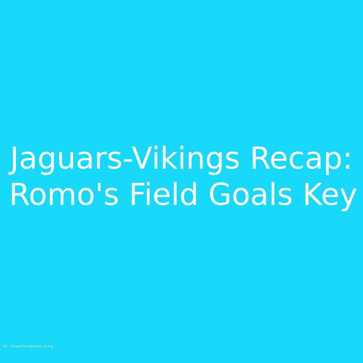 Jaguars-Vikings Recap: Romo's Field Goals Key 