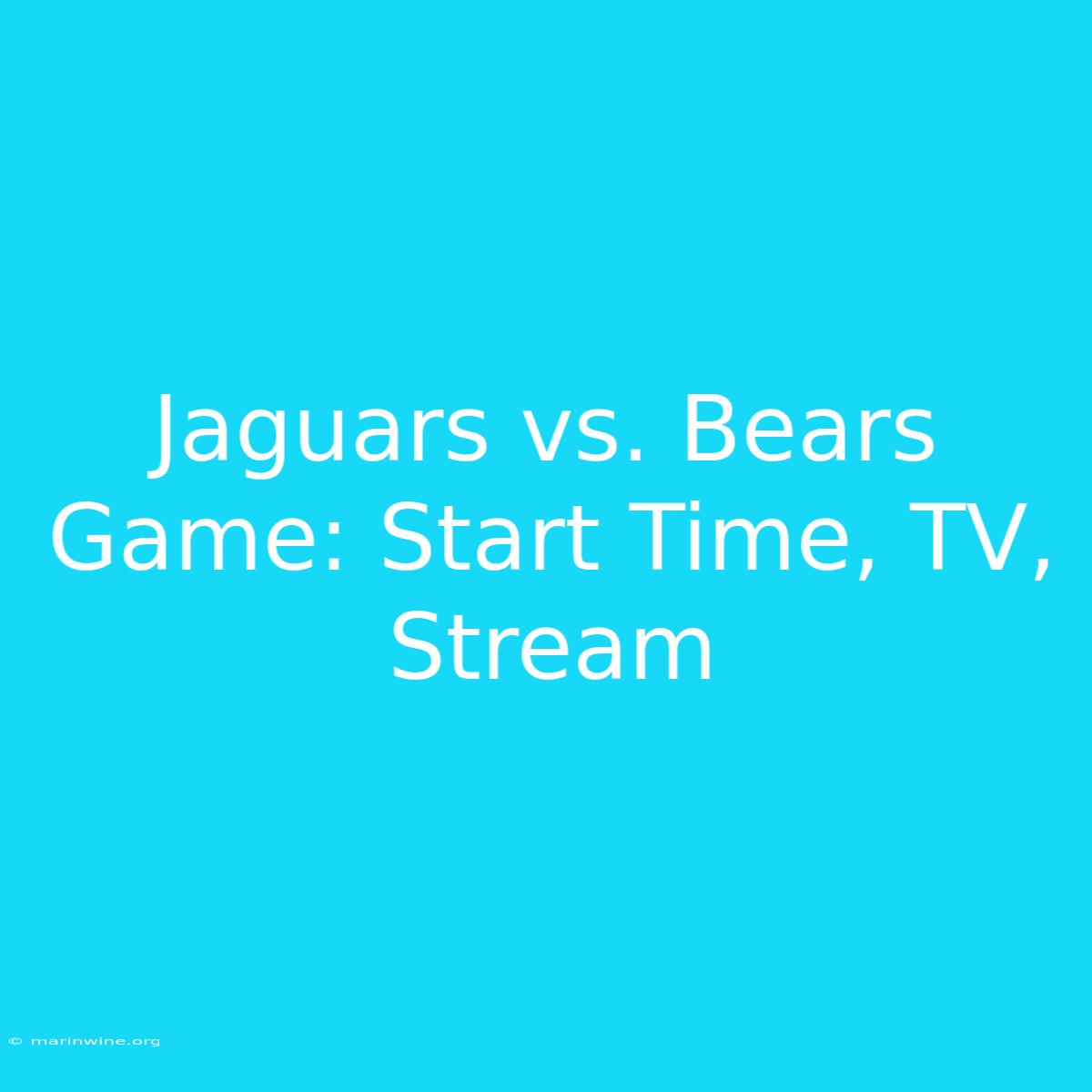 Jaguars Vs. Bears Game: Start Time, TV, Stream