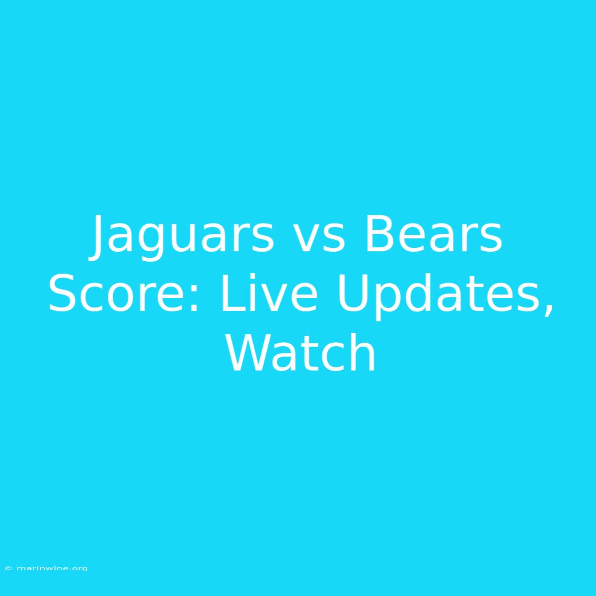 Jaguars Vs Bears Score: Live Updates, Watch