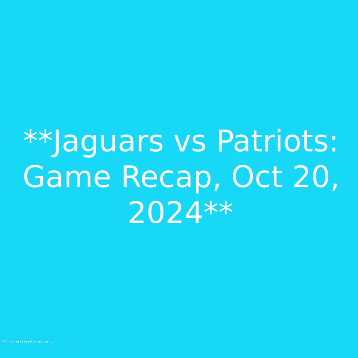 **Jaguars Vs Patriots: Game Recap, Oct 20, 2024** 