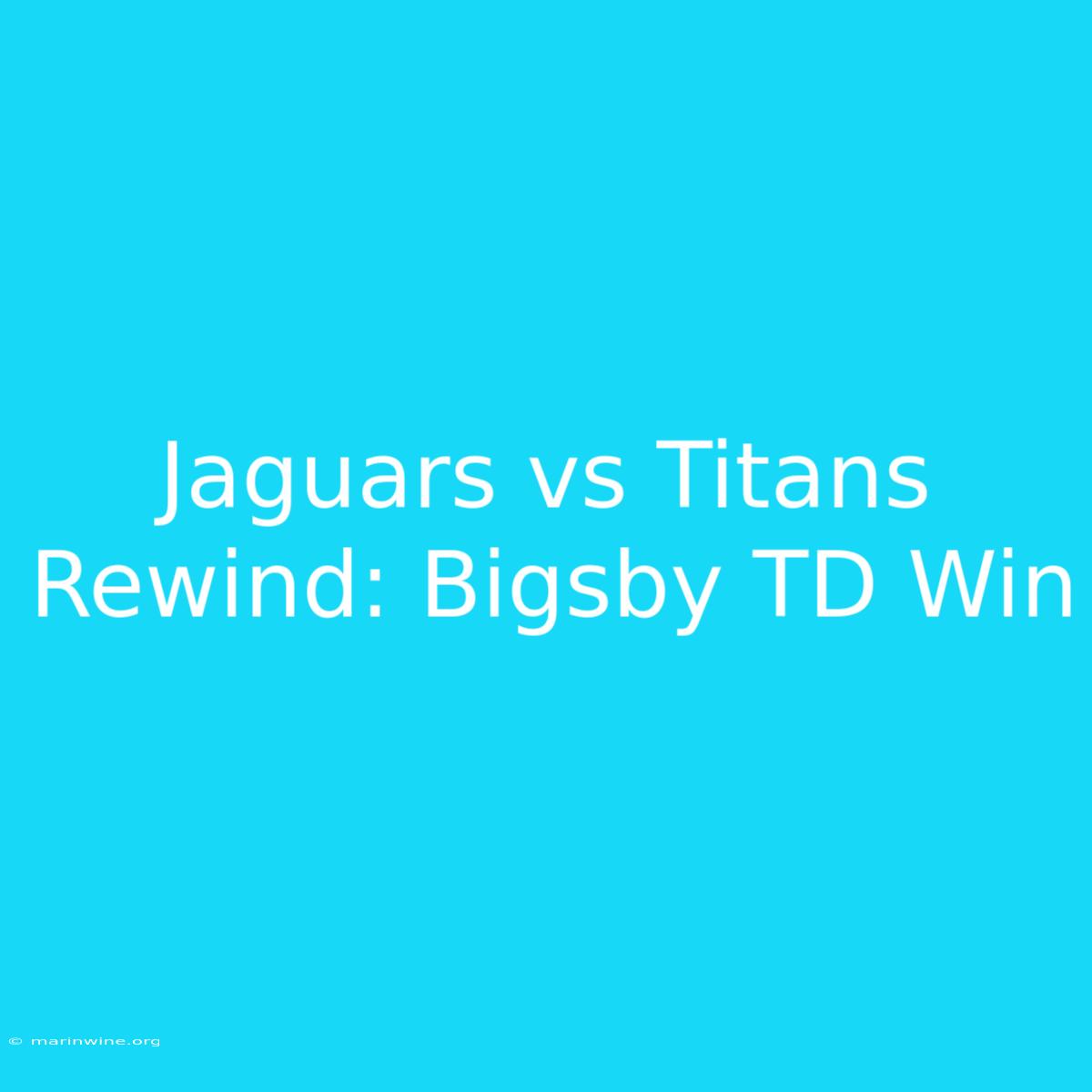 Jaguars Vs Titans Rewind: Bigsby TD Win