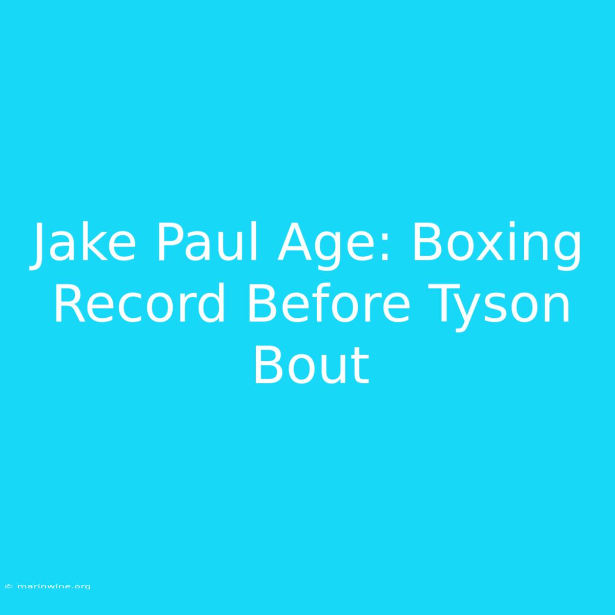 Jake Paul Age: Boxing Record Before Tyson Bout 