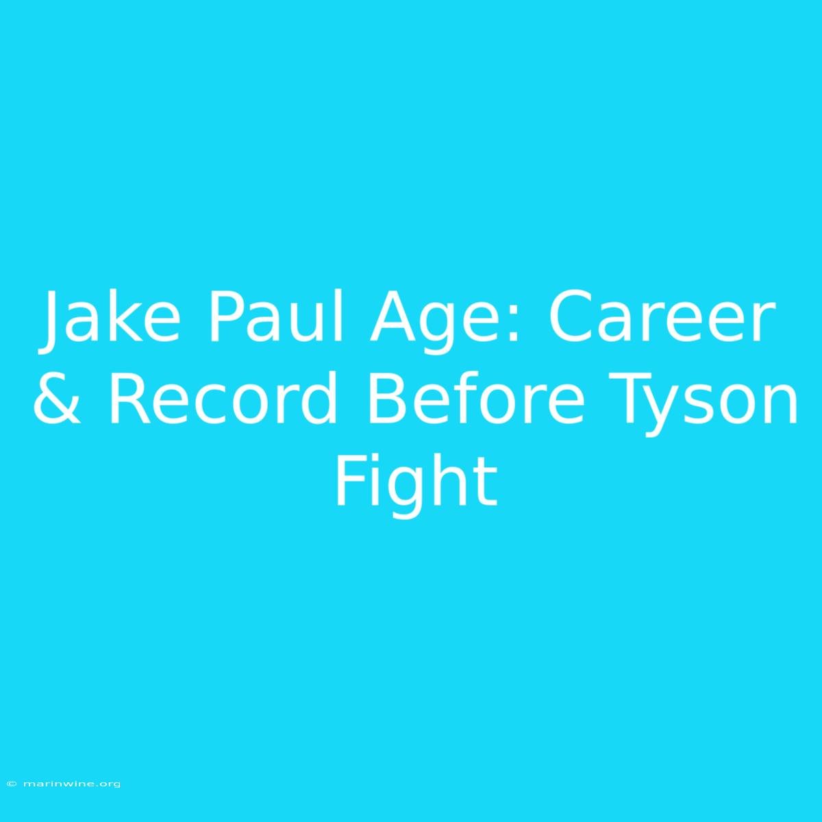 Jake Paul Age: Career & Record Before Tyson Fight