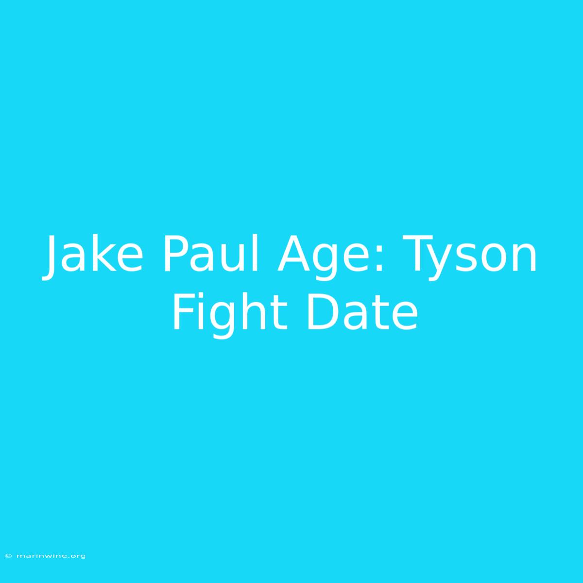 Jake Paul Age: Tyson Fight Date