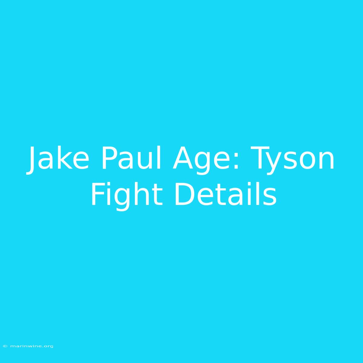 Jake Paul Age: Tyson Fight Details