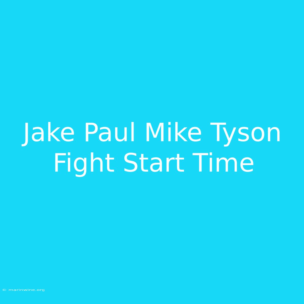 Jake Paul Mike Tyson Fight Start Time